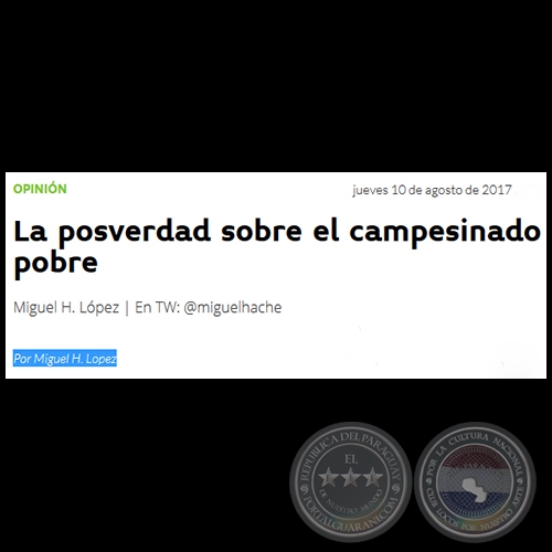 LA POSVERDAD SOBRE EL CAMPESINADO POBRE - Por MIGUEL H. LÓPEZ - Jueves, 10 de Agosto de 2017